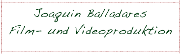 Joaquin Balladares 
Film- und Videoproduktion
