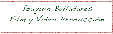 Joaquin Balladares 
Film y Video Producción
